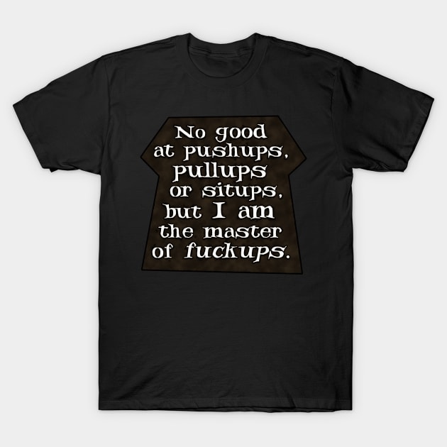 Master of Fuck Ups T-Shirt by SolarCross